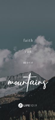 "faith can move mountains" with a mountain view